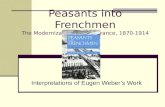 Peasants into Frenchmen The Modernization of Rural France, 1870-1914