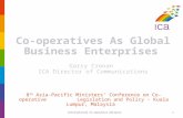 Co-operatives As Global Business Enterprises Garry Cronan  ICA Director of Communications