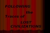 FOLLOWING                 the Traces of LOST CIVILIZATIONS