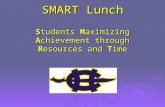 SMART Lunch S tudents  M aximizing  A chievement through  R esources and  T ime
