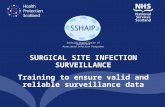 SURGICAL SITE INFECTION SURVEILLANCE Training to ensure valid and reliable surveillance data