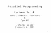Parallel Programming Lecture Set 4  POSIX Threads Overview & OpenMP Johnnie Baker February 2, 2011