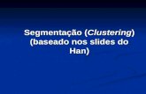 Segmentação ( Clustering ) (baseado nos slides do Han)