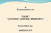 A  Presentation on “OUM “ “(OVONIC UNIFIED MEMORY)” Submitted by: ANEESH.P.P