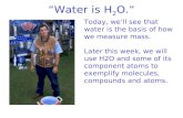 “Water is H 2 O.”