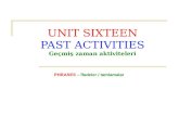 UNIT SIXTEEN PAST ACTIVITIES Geçmiş zaman aktiviteleri