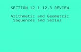 SECTION 12.1-12.3 REVIEW Arithmetic and Geometric  Sequences and Series