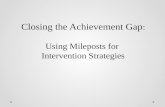 Closing the Achievement Gap : Using Mileposts for  Intervention Strategies