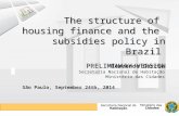 The structure of  housing  finance and the  subsidies  policy in  Brazil PRELIMINARY VERSION
