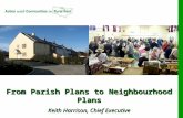From Parish Plans to Neighbourhood Plans Keith Harrison, Chief Executive
