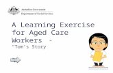 A Learning Exercise  for Aged Care Workers “Tom’s Story”