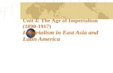 Unit 4: The Age of Imperialism (1890-1917)  Imperialism in East Asia and Latin America