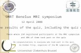 SMRT Benelux MRI symposium  12 April 2008 The results of the quiz, including the quiz winner