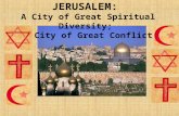 JERUSALEM:  A City of Great Spiritual Diversity;  A City of Great Conflict