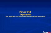 Power-Fill  Operation (See Installation and Operation Manual for detailed instructions)