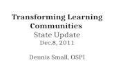Transforming Learning Communities  State Update Dec.8, 2011 Dennis Small, OSPI