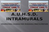 A.U.H.S.D . INTRAMURALS PROMOTING CHARACTER THROUGH PARTICIPATION