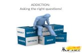 ADDICTION:  Asking the right questions!