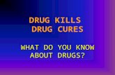 DRUG KILLS  DRUG CURES