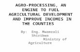 AGRO-PROCESSING, AN ENGINE TO FUEL AGRICULTURAL DEVELOPMENT  AND IMPROVE INCOMES IN THE COUNTIES  