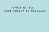 Cyber Ethics:  From Policy to Practice