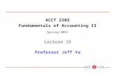 ACCT 2302 Fundamentals of Accounting II Spring 2011 Lecture 19 Professor Jeff Yu