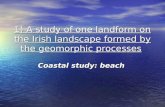 1) A study of one landform on the Irish landscape formed by the geomorphic processes