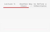 Lecture 5:   Another Way to Define a Class   -- Inheritance