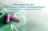 Welcome to the  2013  Calcu -Solve Competition! Northwest Pennsylvania Division