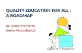 QUALITY EDUCATION FOR ALL : A ROADMAP Dr.  Vivek Monteiro Geeta Mahashabde