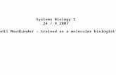 Systems Biology 1 24 / 9 2007 Bodil Nordlander – trained as a molecular biologist