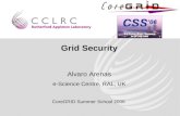 Grid Security Alvaro Arenas e-Science Centre, RAL, UK CoreGRID Summer School 2006