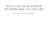 Unit 5:  From Decay to Rebirth The Middle Ages:  A.D. 450-1300
