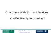 Outcomes With Current Devices  Are We Really Improving?