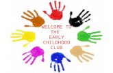 WELCOME TO THE  EARLY CHILDHOOD CLUB