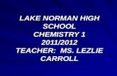 LAKE NORMAN HIGH SCHOOL CHEMISTRY 1 2011/2012 TEACHER:  MS. LEZLIE CARROLL