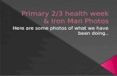 Primary 2/3 health week & Iron Man Photos