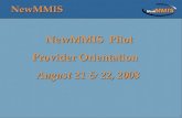 NewMMIS  Pilot Provider Orientation   August 21 & 22, 2008