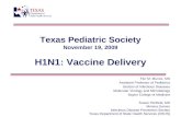 Texas Pediatric Society November 19, 2009 H1N1: Vaccine Delivery
