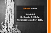 Studies  in Acts Acts 6:1-8 Dr. Ronald C. Hill, Sr.  November 16 and 19, 2011.
