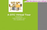 A DTC Virtual Tour Presented by: Celani Dominguez, Ph.D. DTC, Southwest ISD