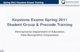 Keystone Exams Spring 2011 Student Group &  Precode  Training Pennsylvania Department of Education