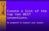 Create a list of the top ten BEST inventions. Be prepared to explain your answer.
