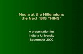 Media at the Millennium: the Next “BIG THING”
