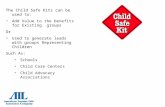 The Child Safe Kits can be used to:  Add Value to the benefits for Existing  groups Or