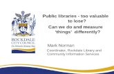 Public libraries - too valuable to lose?  Can we do and measure ‘things’  differently?