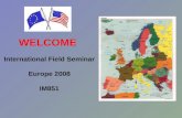 WELCOME  International Field Seminar Europe 2008 IM851