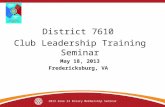 District 7610 Club Leadership Training Seminar May 18, 2013 Fredericksburg, VA