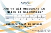 Are we all measuring in  miles or kilometers? Building trust in metrics  though standards