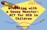 Wrestling with  a Gooey Monster:  ACT for OCD in Children